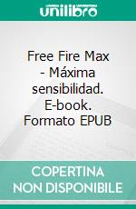 Free Fire Max - Máxima sensibilidad. E-book. Formato EPUB ebook
