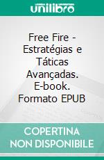 Free Fire - Estratégias e Táticas Avançadas. E-book. Formato EPUB ebook