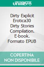 Dirty Explicit Erotica30 Dirty Stories Compilation. E-book. Formato EPUB ebook di Adelynn Flowers