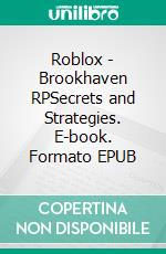 Roblox - Brookhaven RPSecrets and Strategies. E-book. Formato EPUB ebook