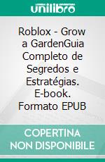 Roblox - Grow a GardenGuia Completo de Segredos e Estratégias. E-book. Formato EPUB ebook