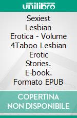 Sexiest Lesbian Erotica - Volume 4Taboo Lesbian Erotic Stories. E-book. Formato EPUB ebook