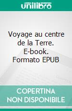 Voyage au centre de la Terre. E-book. Formato EPUB ebook