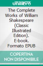 The Complete Works of William Shakespeare (Classic Illustrated Edition). E-book. Formato EPUB ebook