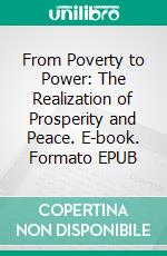 From Poverty to Power: The Realization of Prosperity and Peace. E-book. Formato EPUB ebook