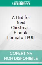 A Hint for Next Christmas. E-book. Formato EPUB ebook