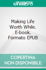 Making Life Worth While. E-book. Formato EPUB ebook di Douglas Fairbanks