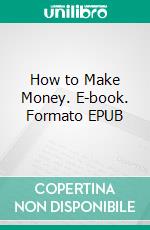 How to Make Money. E-book. Formato EPUB