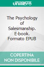 The Psychology of Salesmanship. E-book. Formato EPUB ebook