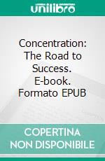 Concentration: The Road to Success. E-book. Formato EPUB ebook