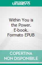 Within You is the Power. E-book. Formato EPUB ebook di Henry Thomas Hamblin