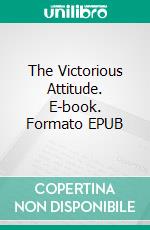 The Victorious Attitude. E-book. Formato EPUB ebook