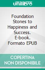 Foundation Stones to Happiness and Success. E-book. Formato EPUB ebook di James Allen