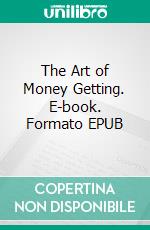 The Art of Money Getting. E-book. Formato EPUB ebook di P.t. Barnum