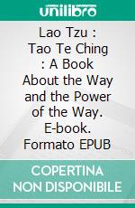 Lao Tzu : Tao Te Ching : A Book About the Way and the Power of the Way. E-book. Formato EPUB ebook