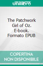 The Patchwork Girl of Oz. E-book. Formato EPUB ebook di L. Frank Baum
