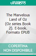 The Marvelous Land of Oz (Oz series Book 2). E-book. Formato EPUB ebook