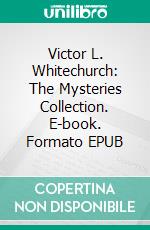 Victor L. Whitechurch: The Mysteries Collection. E-book. Formato EPUB