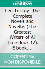 Leo Tolstoy: The Complete Novels and Novellas (The Greatest Writers of All Time Book 12). E-book. Formato EPUB