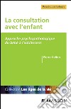 La consultation avec l&apos;enfantApproche psychopathologique du bébé à l&apos;adolescent. E-book. Formato EPUB ebook