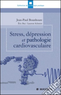 Stress, dépression et pathologie cardiovasculaire. E-book. Formato EPUB ebook di Jean-Paul Bounhoure