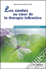 Les contes au coeur de la thérapie infirmièrePsychiatrie et conte thérapeutique. E-book. Formato EPUB ebook