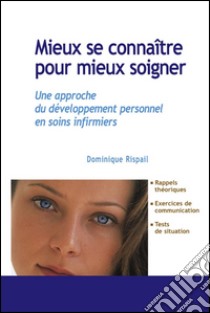 Mieux se connaître pour mieux soignerUne approche du développement personnel en soins infirmiers. E-book. Formato EPUB ebook di Dominique Rispail