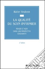 La qualité du soin infirmierPenser et agir dans une perspective soignante. E-book. Formato EPUB