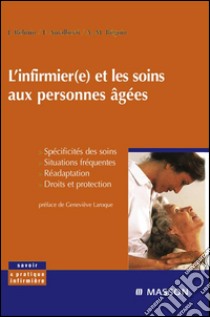 L'infirmier(e) et les soins aux personnes âgéesSpécificités des soins, situations fréquentes, réadaptation, droits et protection. E-book. Formato EPUB ebook di Joël Belmin