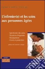 L&apos;infirmier(e) et les soins aux personnes âgéesSpécificités des soins, situations fréquentes, réadaptation, droits et protection. E-book. Formato EPUB