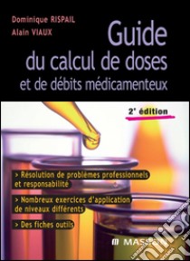 Guide du calcul de doses et de débits médicamenteuxMéthodologie - Entraînement - Evaluations. E-book. Formato EPUB ebook di Dominique Rispail