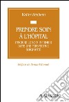 Prendre soin à l&apos;hôpitalInscrire le soin infirmier dans une perspective soignante. E-book. Formato EPUB ebook