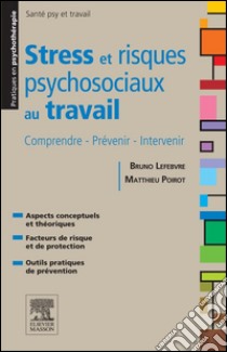 Stress et risques psychosociaux au travailComprendre - Prévenir - Intervenir. E-book. Formato EPUB ebook di Bruno Lefebvre