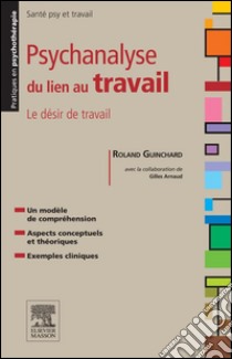 Psychanalyse du lien au travailLe désir de travail. E-book. Formato EPUB ebook di Roland Guinchard