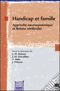 Handicap et familleapproche neuro-systémique et lésions cérébrales. E-book. Formato EPUB ebook di Jean Michel Mazaux