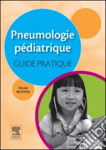 Pneumologie pédiatrique : guide pratique. E-book. Formato EPUB ebook di Nicole Beydon