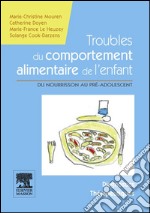 Troubles du comportement alimentaire de l&apos;enfantDu nourrisson au pré-adolescent - Manuel diagnostic et thérapeutique. E-book. Formato EPUB