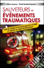 Sauveteurs et événements traumatiquesPrise en charge psychologique des victimes et gestion du stress professionnel. E-book. Formato EPUB