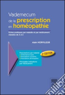 Vademecum de la prescription en homéopathieFiches pratiques par maladies et par médicament classées de A à Z. E-book. Formato EPUB ebook di Alain Horvilleur