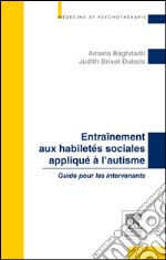 Entraînement aux habiletés sociales appliqué à l&apos;autismeGuide pour les intervenants. E-book. Formato EPUB ebook