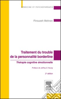 Traitement du trouble de la personnalité borderlineThérapie cognitive émotionnelle. E-book. Formato EPUB ebook di Firouzeh Mehran