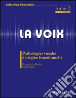 La voix : T2Pathologies vocales d&apos;origine fonctionnelle. E-book. Formato EPUB