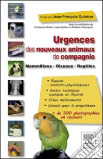 Urgences des nouveaux animaux de compagnieMammifères - Oiseaux - Reptiles. E-book. Formato EPUB ebook di Jean-François Quinton