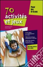 70 activités et jeux pour les 0-6 ans. E-book. Formato EPUB ebook