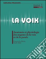 La voix : T1Anatomie et physiologie des organes de la voix et de la parole. E-book. Formato EPUB ebook