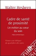 Cadre de santé de proximitéUn métier au coeur du soin. Penser une éthique du quotidien des soins. E-book. Formato EPUB