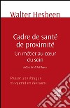 Cadre de santé de proximitéUn métier au coeur du soin. Penser une éthique du quotidien des soins. E-book. Formato EPUB ebook di Walter Hesbeen