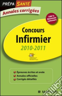 Annales corrigées Concours Infirmier 2010-2011Epreuves écrites et orale. E-book. Formato EPUB ebook di CEFIEC