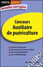 Annales corrigées Concours Auxiliaire de puéricultureSujets et corriges. Épreuve écrite. E-book. Formato EPUB ebook