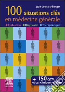 100 situations clés en médecine généraleÉvaluation, Diagnostic,Thérapeutique. E-book. Formato EPUB ebook di Jean-Louis Schlienger